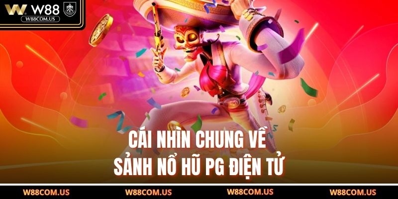 Cái nhìn chung về sảnh nổ hũ PG điện tử