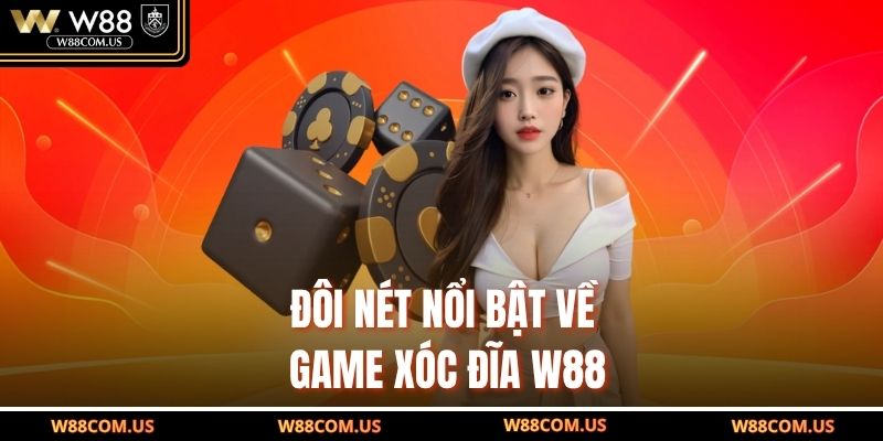 Đôi nét nổi bật về game xóc đĩa W88