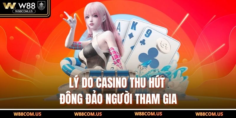 Lý do casino thu hút đông đảo người tham gia