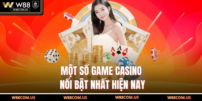 Một số game casino nổi bật nhất hiện nay