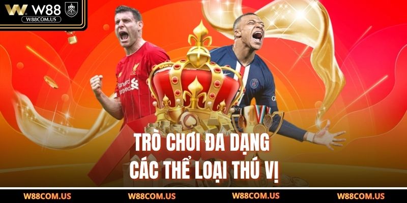 Trò chơi đa dạng các thể loại thú vị