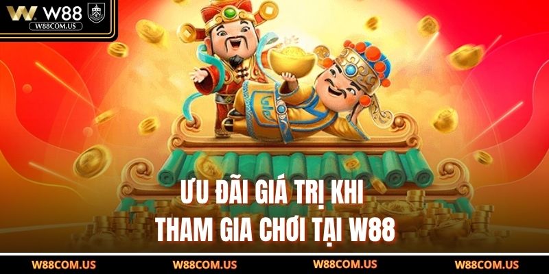 Ưu đãi giá trị khi tham gia chơi tại W88